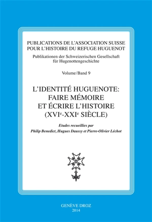 L'identité huguenote : faire mémoire et écrire l'histoire (XVIe-XXIe siècle)