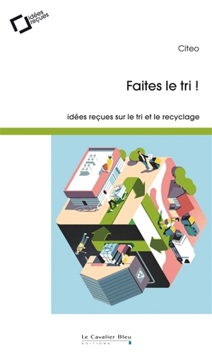 Faites le tri ! : idées reçues sur le tri et le recyclage - Citeo (Paris)
