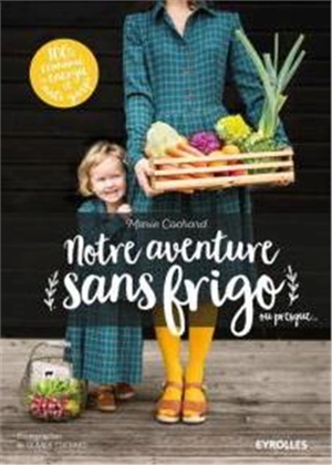 Notre aventure sans frigo : ou presque... - Marie Cochard