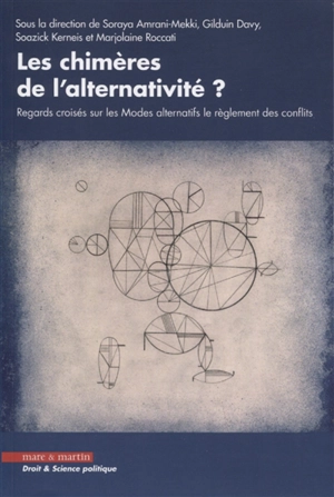 Les chimères de l'alternativité ? : regards croisés sur les modes alternatifs de règlement des conflits