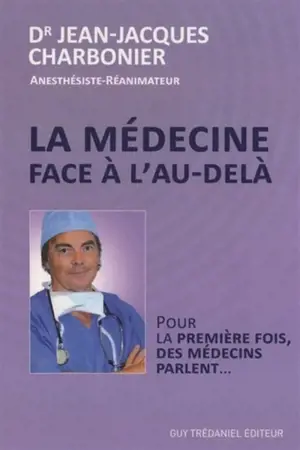 La médecine face à l'au-delà : pour la première fois des médecins parlent - Jean-Jacques Charbonier