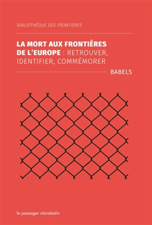 La mort aux frontières de l'Europe : retrouver, identifier, commémorer - Babels