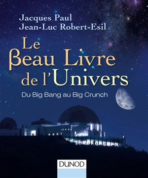 Le beau livre de l'Univers : du big bang au big crunch - Jacques Paul