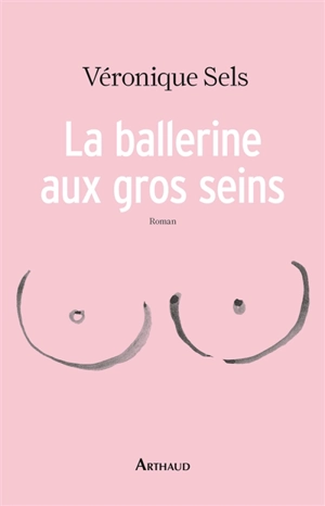 La ballerine aux gros seins - Véronique Sels