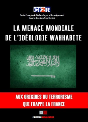 La menace mondiale de l'idéologie wahhabite : aux origines du terrorisme qui frappe la France - Centre français de recherche sur le renseignement