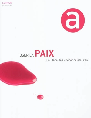 Oser la paix : l'audace des réconciliateurs