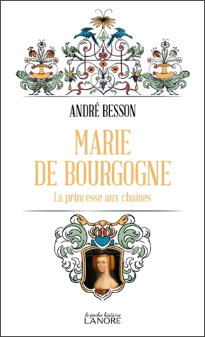 Marie de Bourgogne : la princesse aux chaînes - André Besson