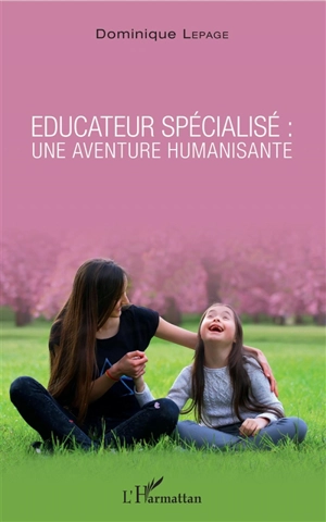 Educateur spécialisé : une aventure humanisante - Dominique Lepage