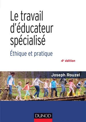 Le travail d'éducateur spécialisé : éthique et pratique - Joseph Rouzel