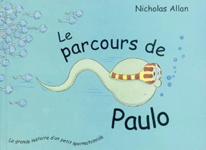 Le parcours de Paulo : la grande histoire d'un petit spermatozoïde - Nicholas Allan
