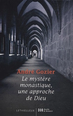 Le mystère monastique, une approche de Dieu - André Gozier