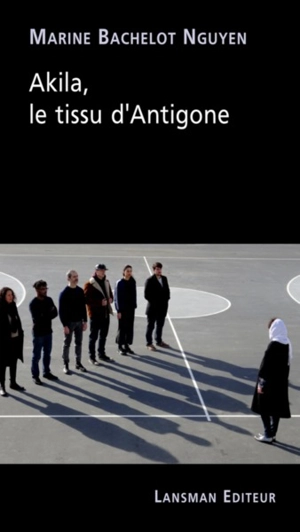 Akila, le tissu d'Antigone - Marine Bachelot