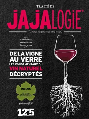 Traité de jajalogie : le manuel indispensable des libres-buveurs : de la vigne au verre, les fondamentaux du vin naturel décryptés - Pierrick Jégu