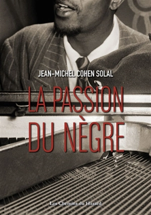 La passion du nègre - Jean-Michel Cohen-Solal