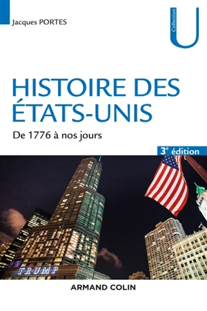 Histoire des Etats-Unis : de 1776 à nos jours - Jacques Portes