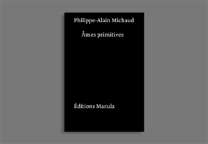 Ames primitives : figures de film, de peluche et de papier - Philippe-Alain Michaud