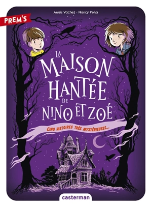 La maison hantée de Nino et Zoé : cinq histoires très mystérieuses... - Anaïs Vachez