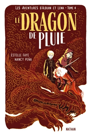 Les aventures d'Alduin et Léna. Vol. 4. Le dragon de pluie - Estelle Faye