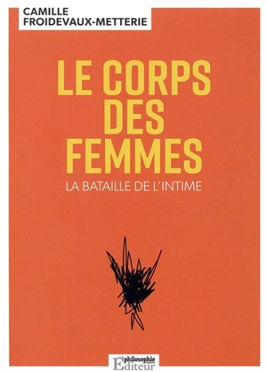 Le corps des femmes : la bataille de l'intime - Camille Froidevaux-Metterie