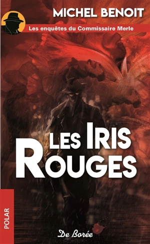 Les enquêtes du commissaire Merle. Les iris rouges - Michel Benoit