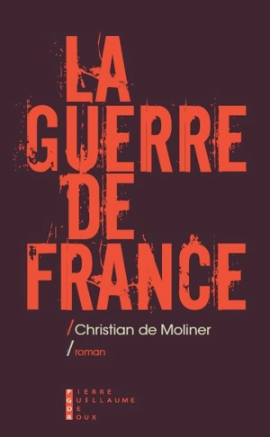 La guerre de France - Christian de Moliner