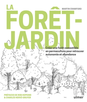 La forêt-jardin : créer une forêt comestible en permaculture pour retrouver autonomie et abondance - Martin Crawford