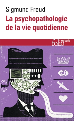 La psychopathologie de la vie quotidienne : sur l'oubli, le lapsus, le geste manqué, la superstition et l'erreur - Sigmund Freud