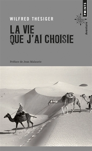 La vie que j'ai choisie : autobiographie - Wilfred Thesiger