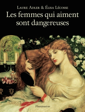 Les femmes qui aiment sont dangereuses - Laure Adler