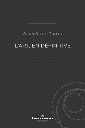 L'art, en définitive - Alain Séguy-Duclot