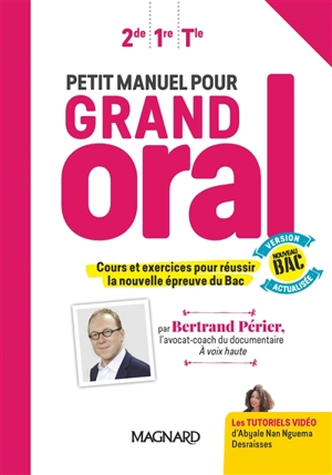 Petit manuel pour grand oral : 2de, 1re, terminale : cours et exercices pour réussir la nouvelle épreuve du bac - Bertrand Périer