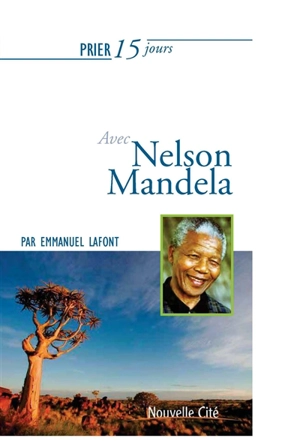 Prier 15 jours avec Nelson Mandela - Emmanuel Lafont