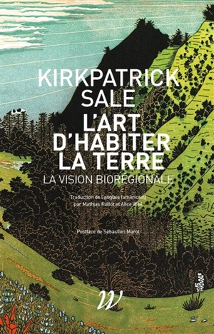L'art d'habiter la Terre : la vision biorégionale - Kirkpatrick Sale