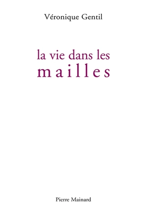 La vie dans les mailles - Véronique Gentil