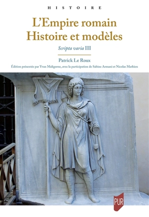 Scripta varia. Vol. 3. L'Empire romain : histoire et modèles - Patrick Le Roux