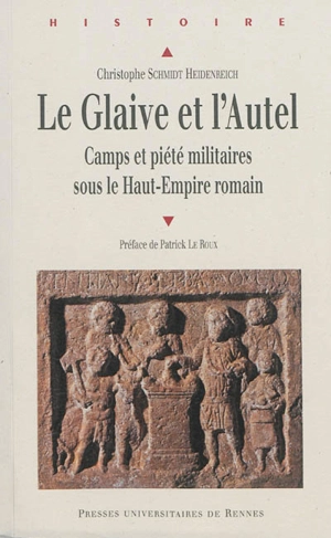 Le glaive et l'autel : camps et piété militaires sous le Haut-Empire romain - Christophe Schmidt Heidenreich