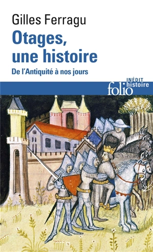 Otages, une histoire : de l'Antiquité à nos jours - Gilles Ferragu