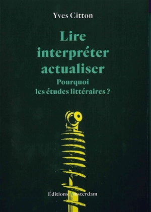 Lire, interpréter, actualiser : pourquoi les études littéraires ? - Yves Citton