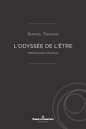 L'odyssée de l'être : métaphysique hébraïque - Shmuel Trigano