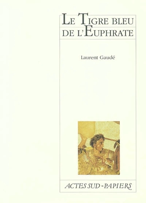 Le tigre bleu de l'Euphrate - Laurent Gaudé