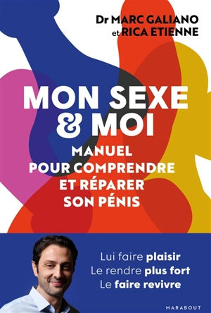 Mon sexe & moi : manuel pour comprendre et réparer son pénis - Marc Galiano