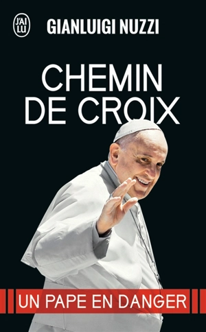 Chemin de croix : un pape en danger - Gianluigi Nuzzi