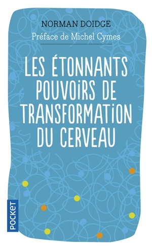 Les étonnants pouvoirs de transformation du cerveau : guérir grâce à la neuroplasticité - Norman Doidge