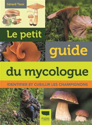 Le petit guide du mycologue : identifier et cueillir les champignons - Gérard Tassi