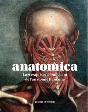 Anatomica : l'art exquis et dérangeant de l'anatomie humaine - Joanna Ebenstein