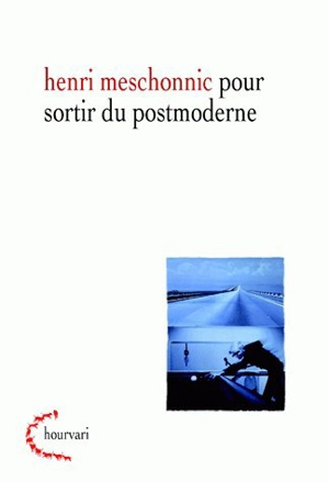 Pour sortir du postmoderne - Henri Meschonnic