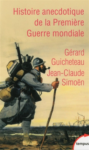 Histoire anecdotique de la Première Guerre mondiale - Gérard Guicheteau
