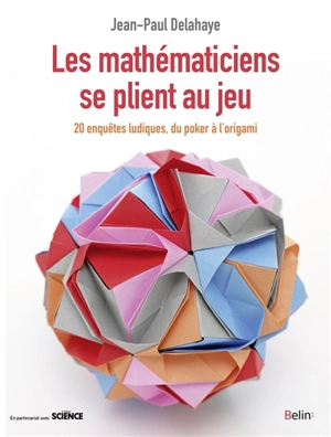 Les mathématiciens se plient au jeu : du poker à l'origami : 20 enquêtes ludiques - Jean-Paul Delahaye