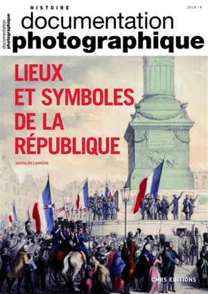 Documentation photographique (La), n° 8130. Lieux et symboles de la République - Mathilde Larrère