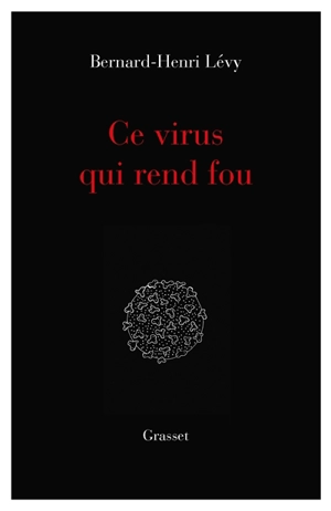 Ce virus qui rend fou - Bernard-Henri Lévy